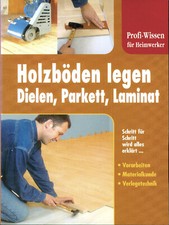 Holzböden legen  Dielen  Parket  Laminat  Schritt für Schritt wird alles erklärt