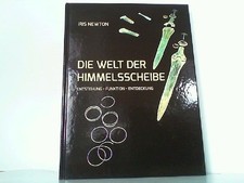 Die Welt als Himmelsscheibe. Entstehung - Funktion - Entdeckung. Newton, Iris: