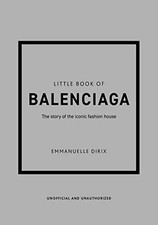 Little Book of Balenciaga: The Story of the Iconic Fashion House (Little Books o