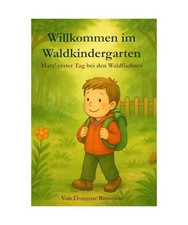 Willkommen im Waldkindergarten: Mats' erster Tag bei den Waldfüchsen, Brenneis,