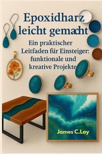 Epoxidharz leicht gemacht: Ein