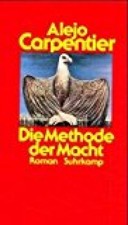 Die Methode der Macht : Roman / Alejo Carpentier. Aus d. Span. von Elke Wehr Car