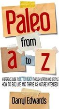 Paleo from A to Z: A reference guide to better health through nutrition and life