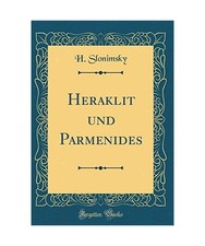 Heraklit und Parmenides [Classic Reprint], H. Slonimsky