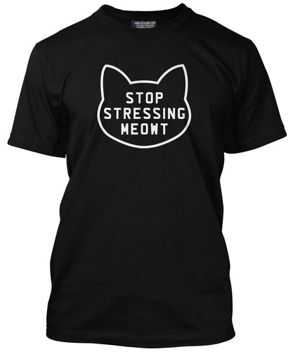 Stop stressing meowt tee - tee,