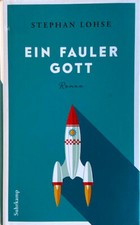 Ein fauler Gott - Stephan Lohse - Roman - Gebundene Ausgabe