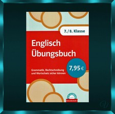 Englisch Übungsbuch / Grammatik, Rechtschreibung ＆ Wortschatz / 7.- 8. Klasse