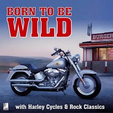 Born To Be Wild (Harleys, Bikers & Music for Easy Riders)