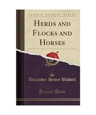 Herds and Flocks and Horses [Classic Reprint], Alexander Henry Waddell