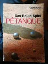 Das Boule-Spiel Pétanque ... die Faszination der Eisenkugeln Martin Koch Buch