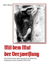 Mit dem Mut der Verzweiflung Heeresgruppen Nordukraine, Südukraine Süd-/Ostmark