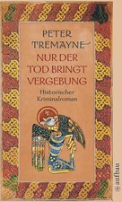 Peter Tremayne: Nur der Tod bringt Vergebung