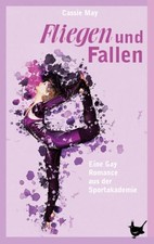 Fliegen und Fallen. Eine Gay Romance aus der Sportakademie. Roman. May, Cassie: