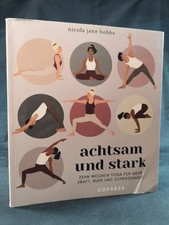 Achtsam und stark. Zehn Wochen Yoga für mehr Kraft, Ruhe und Zufriedenheit.: Mit