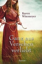 Ganz aus Versehen verliebt von Witemeyer, Karen | Buch | Zustand sehr gut