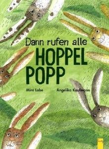 Dann rufen alle hoppelpopp - alle,