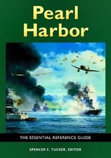 Pearl Harbor: The Essential Reference Guide by Spencer Tucker [Hardback]