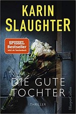 Karin Slaughter - Die gute Tochter - Thriller