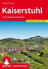 Kaiserstuhl. 40 Touren mit GPS-Tracks mit Tuniberg und Rheinaue Schopp, Matthias