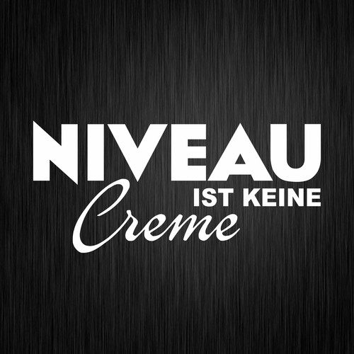 Niveau ist keine creme - ist,