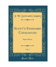 Scott's Standard Catalogues, Vol. 2: Papiergeld [Classic Reprint], J. W. Scott 