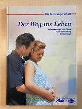 Die Schwangerschaft - Der Weg ins Leben * Entwicklung * Baby * Geburt * Ratgeber