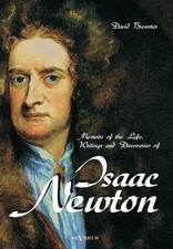 Memoirs of the Life, Writings and Discoveries of Sir Isaac Newton, David Br ...