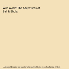 Wilde Welt: Die Abenteuer von Bali & Bhola, Deepak Arora
