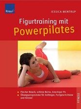 Figurtraining mit Powerpilates. Flacher Bauch, schöne Beine, knackiger Po Übungs