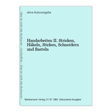 Handarbeiten II. Stricken, Häkeln, Sticken, Schneidern und Basteln