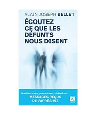 Écoutez ce que les defunts nous disent: Messages reçus de l'après-vie, Bellet
