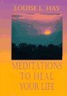 Meditations heal your life - meditations,