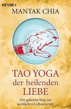 Tao Yoga der heilenden Liebe Mantak Chia