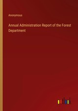 Anonymous | Annual Administration Report of the Forest Department | Taschenbuch