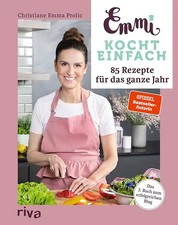 Emmi kocht einfach: 85 Rezepte
