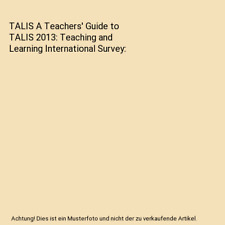 TALIS A Teachers' Guide to TALIS 2013: Teaching and Learning International Surve