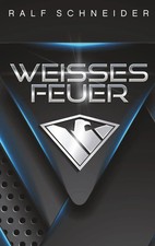 Weisses Feuer Ralf Schneider