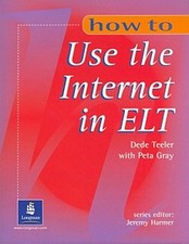 How to Use the Internet in ELT Peta Gray Dede Teeler