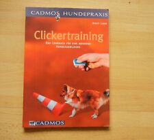 Clickertraining: Das Lehrbuch für eine moderne Hundeausbildung -Cadmos