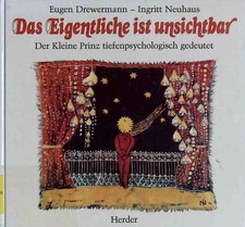 Das Eigentliche ist unsichtbar : Der kleine Prinz tiefenpsychologisch gedeutet. 