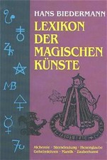 Lexikon der magischen Künste. Alchemie - Sterndeutung - Hexenglaube - Geheimlehr