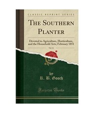 The Southern Planter, Vol. 11: Devoted to Agriculture, Horticulture, and the Hou