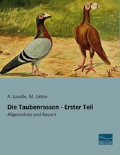 Die Taubenrassen - Erster Teil Allgemeines und Rassen A. Lavalle (u. a.) Buch