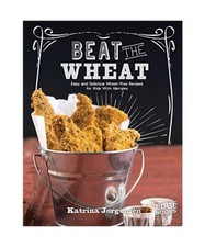 Beat the Wheat!: Easy and Delicious Wheat-Free Recipes for Kids With Allergies, 