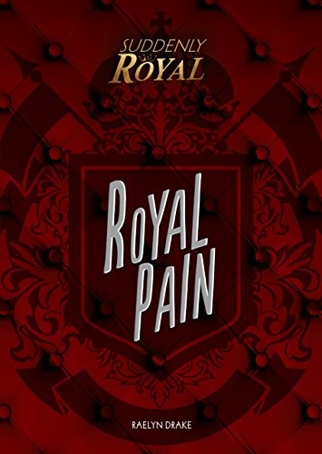 Royal pain - royal, (suddenly