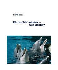 Blutzucker messen - nein danke?: für alle, deren Leben durch Diabetes veränder