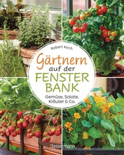 Gärtnern auf der Fensterbank. Gemüse, Salate, Kräuter & Co. | Robert Koch | Buch