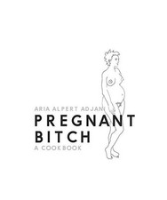 Pregnant Bitch: A cookbook
