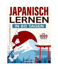 Japanisch Lernen in 60 Tagen: Der umfassende Kurs mit über 1000 Vokabeln, um Ja