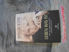 Lieben was ist : wie vier Fragen Ihr Leben verändern können. Byron Katie mit Ste
